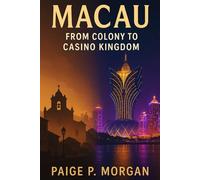 Macau : From Colony to Casino Kingdom: The Evolution of Asia’s Gambling Powerhouse