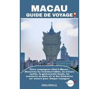 MACAU GUIDE DE VOYAGE: Votre compagnon idéal à Macao : découvrez les incontournables, les trésors cachés, la gastronomie locale, les aventures en ... itinéraires sur mesure pour chaque voyageur