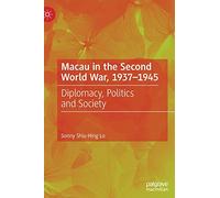 Macau in the Second World War, 1937-1945: Diplomacy, Politics and Society