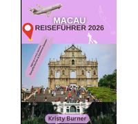 Macau Reiseführer 2026 (China): Wo Ost und West sich vereinen - Straßen, Skylines und Geschichten aus Macau 2026
