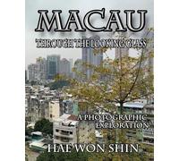 Macau Through the Looking Glass: A Photographic Exploration