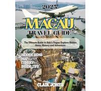 Macau Travel Guide 2025: A Complete Insider’s Guide To Macau’s Culture, History & Cuisine. Explore The Magic Of Macau