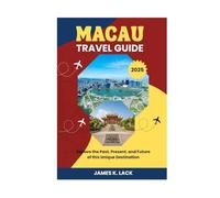 Macau Travel Guide 2025: Explore the Past, Present, and Future of this Unique Destination
