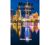 Macau Travel Guide 2025: The Complete Insider's Guide to the Vegas of Asia (ULTIMATE TOURIST GUIDEBOOK)