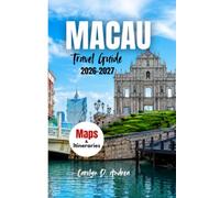 MACAU Travel Guide 2026-2027: Complete trip planner to china's local culture with maps, heritage sites, cotai resorts, taipa villages, itineraries and practical family tips