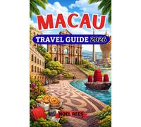 MACAU TRAVEL GUIDE 2026: A Comprehensive Guide to Macau, China’s Unique Cultural and Entertainment Hub