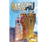 Macau Travel Guide 2026: Cotai’s Glitz, Historic Peninsula, Taipa Villages, and Coloane Islands
