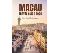 MACAU TRAVEL GUIDE 2026: Explore the Hidden Charms of China’s Most Unique City