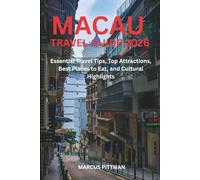 MACAU TRAVEL GUIDE 2026 (FULL COLOR): Essential Travel Tips, Top Attractions, Best Places to Eat, and Cultural (Explorer’s Travel Guides)