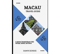 MACAU TRAVEL GUIDE: A Journey Through Macau’s Rich Heritage, Cuisine, And Charm (State/Region/Province Travel Guide)