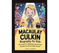 Macaulay Culkin biography for kids: The Story of a Child Star Who Proved Dreams Can Shine Bright Forever