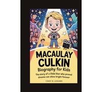 Macaulay Culkin biography for kids: The Story of a Child Star Who Proved Dreams Can Shine Bright Forever