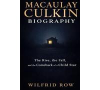 Macaulay Culkin BIOGRAPHY: The Rise, the Fall, and the Comeback of a Child Star