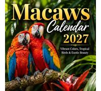 Macaws Calendar 2027: Vibrant Colors, Tropical Birds & Exotic Beauty
