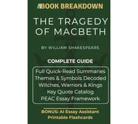 Macbeth: A Book Breakdown Study Guide: Quick-Read Summaries, Macbeth and Lady Macbeth Analysis, Themes & Symbols Decoded, and the PEAC Essay Framework