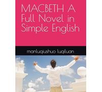 MACBETH A Full Novel in Simple English (273-Word English Manifesto Great stories belong to everyone.)