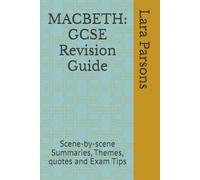 MACBETH: GCSE Revision Guide: Scene-by-scene Summaries, Themes, quotes and Exam Tips