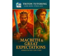 Macbeth & Great Expectations (Annotated Edition): Two Timeless Classics. One Exam-Focused Study Guide with Full Texts, Summaries, Context, and Key Quotes