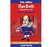 MacBeth (Illustrated) for kids: Adapted for kids aged 9-11 Grades 4-7, Key Stages 2 and 3 by Lazlo Ferran