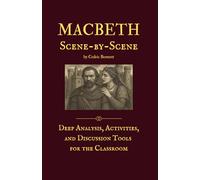Macbeth Scene-by-Scene: Deep Analysis, Activities, and Discussion Tools for the Classroom