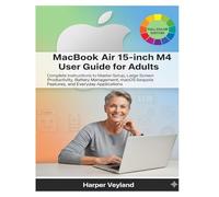 MacBook Air 15-inch M4 User Guide for Adults: Complete Instructions to Master Setup, Large Screen Productivity, Battery Management, macOS Sequoia ... 2 (MacBook Pro Guide for Adults)