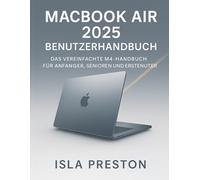 MACBOOK AIR 2025 BENUTZERHANDBUCH: DAS VEREINFACHTE M4-HANDBUCH FÜR ANFÄNGER, SENIOREN UND ERSTBENUTZER (Die Alltagsführer-Reihe)