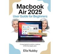 MacBook Air 2025 for Beginners: A Visual Guide for Seniors, Creatives & First-Time Apple Users