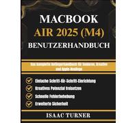 MACBOOK AIR 2025 (M4) BENUTZERHANDBUCH: Das komplette Anfängerhandbuch für Senioren, Kreative und Apple-Neulinge