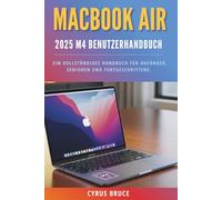 MacBook Air 2025 m4 Benutzerhandbuch: Ein vollständiges Handbuch für Anfänger, Senioren und Fortgeschrittene.