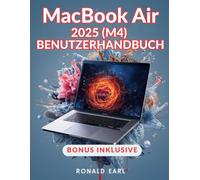 MACBOOK AIR 2025 M4 BENUTZERHANDBUCH: Ihr Handbuch vom Anfänger bis zum Profi zur Einrichtung und Beherrschung der versteckten Funktionen