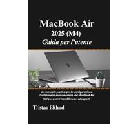 MacBook Air 2025 (M4) Guida per l'utente: Un manuale pratico per la configurazione, l'utilizzo e la manutenzione del MacBook Air M4 per utenti macOS nuovi ed esperti