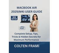 MacBook Air 2025 (M4) User Guide: Complete Setup, Tips, Tricks & Hidden Secrets for Maximum Performance