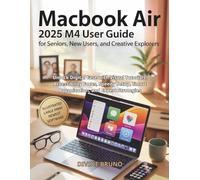 MacBook Air 2025 M4 User Guide for Seniors, New Users, and Creative Explorers: Unlock Digital Ease with Visual Tutorials, Accessibility Focus, Speedy Setup, Smart Organization, and Expert Strategies