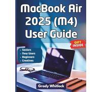 MacBook Air 2025 (M4) User Guide: The Complete Step By Step Manual For Seniors, Beginners And First Time Apple Users To Master Macos Sequoia With Confidence