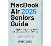 MACBOOK AIR 2025 SENIORS GUIDE: The Complete Step by Step Manual for Beginners and Non-Tech Users (Simplified Tech Guides For Seniors)
