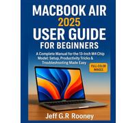 MACBOOK AIR 2025 USER GUIDE FOR BEGINNERS: A Complete Manual for the 13-Inch M4 Chip Model: Setup, Productivity Tricks & Troubleshooting Made Easy