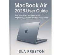 MacBook Air 2025 User Guide: The Simplified M4 Manual for Beginners, Seniors and First-Time Users (The Everyday Guide Series - No Jargon. Just Know-How.)