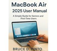 Macbook Air 2025 User Manual: A Simple Guide for Seniors and First-Time Users (Hands-On User Guides)
