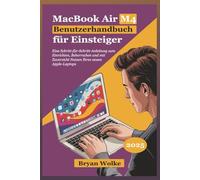 MacBook Air M4 Benutzerhandbuch für Einsteiger: Eine Schritt-für-Schritt-Anleitung zum Einrichten, Beherrschen und mit Zuversicht Nutzen Ihres neuen Apple-Laptops