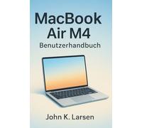 MacBook Air M4 Benutzerhandbuch: Ihr ultimativer Begleiter mit einfachen Anweisungen für Mac-Benutzer zum mühelosen Erlernen der Einrichtung, hilfreichen Tipps und Tastenkombinationen