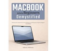 MacBook Air M4 for Beginners Demystified: The Stress-Free Guide for New Users Switching to macOS Sequoia and Apple Intelligence (2026 Edition)