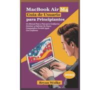MacBook Air M4 Guía de Usuario para Principiantes: Un Manual Paso a Paso para Configurar, Dominar y Disfrutar Su Nueva Computadora Portátil Apple Con Confianza
