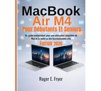 MacBook Air M4 Pour Débutants Et Seniors: Un guide indépendant pour une utilisation simplifiée de Mac et la maîtrise des fonctionnalités clés