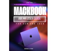 Macbook Air M4 User Gude For Seniors 2026: The Step-by-Step Manual for Mastering MacOS and your MacBook Air M4