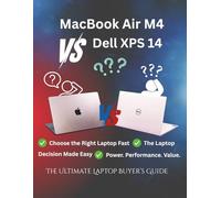 MacBook Air M4 vs Dell XPS 14: The Ultimate Laptop Buyer’s Guide: Your Complete Laptop Comparison for Students, Creators, Professionals, and Everyday Users (Tech Buyer’s Guide Series)