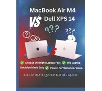 MacBook Air M4 vs Dell XPS 14: The Ultimate Laptop Buyer’s Guide: Your Complete Laptop Comparison for Students, Creators, Professionals, and Everyday Users (Tech Buyer’s Guide Series)