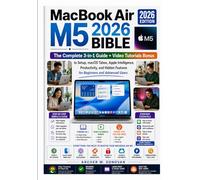 MacBook Air M5 2026 Bible: The Complete 3-in-1 Guide + Video Tutorials Bonus to Setup, macOS Tahoe, Apple Intelligence, Productivity, and Hidden Features for Beginners and Advanced Users