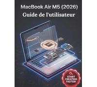 MacBook Air M5 (2026) Guide de l'utilisateur: Instructions détaillées étape par étape avec images pour les débutants et les seniors, pour passer de novice à expert