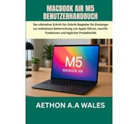 MACBOOK AIR M5 BENUTZERHANDBUCH: Der ultimative Schritt-für-Schritt-Begleiter für Einsteiger zur mühelosen Beherrschung von Apple Silicon, macOS-Funktionen und täglicher Produktivität