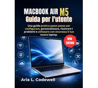 MacBook Air M5 Guida per l'utente: Una guida pratica passo passo per configurare, personalizzare, risolvere i problemi e utilizzare con sicurezza il tuo nuovo laptop.